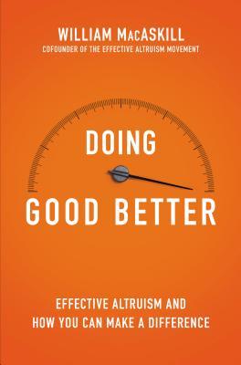 Doing Good Better Most people want to make a difference in their lives and you’re probably no exception. However, good intentions can all too easily lead to bad outcomes. The challenge for us is: When we try to help others, how can we ensure that we do so as effectively as possible? How can